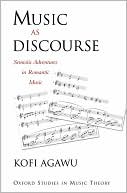 Book cover image of Music as Discourse: Semiotic Adventures in Romantic Music by Kofi Agawu
