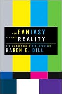 Karen E. Dill: How Fantasy Becomes Reality: Seeing Through Media Influence