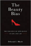 Book cover image of The Beauty Bias: The Injustice of Appearance in Life and Law by Deborah L. Rhode