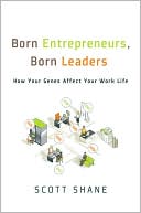 Scott Shane: Born Entrepreneurs, Born Leaders: How Your Genes Affect Your Work Life