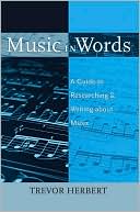 Trevor Herbert: Music in Words: A Guide to Researching and Writing about Music