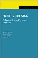 Michael S. Kelly: School Social Work: An Evidence-Informed Framework for Practice