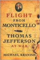 Michael Kranish: Flight from Monticello: Thomas Jefferson at War