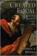 Joshua A Berman: Created Equal: How the Bible Broke with Ancient Political Thought