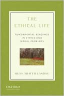 Russ Shafer-Landau: Ethical Life: Fundamental Readings in Ethics and Moral Problems