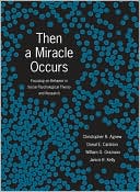 Christopher R. Agnew: Then A Miracle Occurs Focusing on Behavior in social Psychological Theory and Research