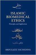 Abdulaziz Sachedina: Islamic Biomedical Ethics: Principles and Application