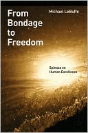 Michael LeBuffe: From Bondage to Freedom: Spinoza on Human Excellence