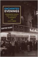 Geoffrey Block: Enchanted Evenings: The Broadway Musical from 'Show Boat' to Sondheim and Lloyd Webber
