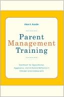 Alan E Kazdin: Parent Management Training: Treatment for Oppositional, Aggressive, and Antisocial Behavior in Children and Adolescents