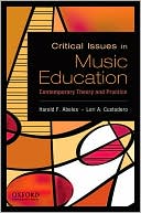 Harold F. Abeles: Critical Issues in Music Education: Contemporary Theory and Practice