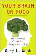Book cover image of Your Brain on Food: How Chemicals Control Your Thoughts and Feelings by Gary Lee Wenk