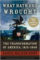 Daniel Walker Howe: What Hath God Wrought: The Transformation of America, 1815-1848