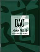 Book cover image of Dao of Chinese Medicine: Understanding an Ancient Healing Art by Donald Edward Kendall