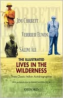 Book cover image of The Illustrated Lives in the Wilderness: Three Classic Indian Autobiographies by Jim Corbett