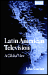 John Sinclair: Latin American Television: A Global View