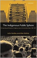 Hartley John: The Indigenous Public Sphere: The Reporting and Reception of Aboriginal Issues in the Australian Media