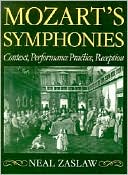 Neal Zaslaw: Mozart's Symphonies: Context, Performance Practice, Reception