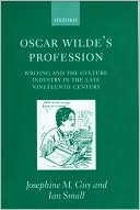 Ian Small: Oscar Wilde's Profession: Writing and the Culture Industry in the Late Nineteenth Century