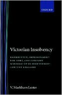 V. Markham Lester: Victorian Insolvency: Bankruptcy, Imprisonment for Debt, and Company Winding-up in Nineteenth-Century England