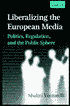 Book cover image of Liberalizing the European Media: Politics, Regulation, and the Public Sphere by Shalini Venturelli