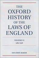 John Hamilton Baker: The Oxford History of the Laws of England, 1483-1558, Vol. 6