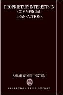 Sarah Worthington: Proprietary Interests in Commercial Transactions