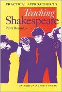 Book cover image of Practical Approaches to Teaching Shakespeare (Oxford School Shakespeare Series) by Peter Reynolds