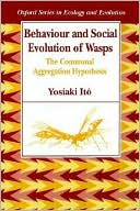 Yoshiaki Ito: Behaviour and Social Evolution of Wasps: The Communal Aggregation Hypothesis