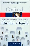Book cover image of Concise Oxford Dictionary of the Christian Church by E. A. Livingstone