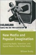William Boddy: New Media and Popular Imagination: Launching Radio, Television, and Digital Media in the United States