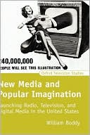 William Boddy: New Media and Popular Imagination: Launching Radio, Television, and Digital Media in the United States