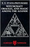 E. Evans-Pritchard: Witchcraft, Oracles and Magic among the Azande