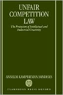 Book cover image of Unfair Competition Law: The Protection of Intellectual and Industrial Creativity by Anselm Kamperman Sanders
