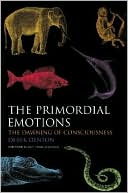 Derek Denton: The Primordial Emotions: The Dawning of Consciousness