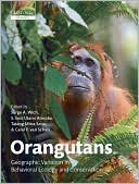 Serge A. Wich: Orangutans: Geographic Variation in Behavioral Ecology and Conservation
