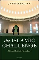 Book cover image of Islamic Challenge: Politics and Religion in Western Europe by Jytte Klausen