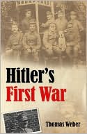 Book cover image of Hitler's First War: Adolf Hitler, the Men of the List Regiment, and the First World War by Thomas Weber