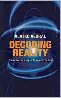 Vlatko Vedral: Decoding Reality: The Universe as Quantum Information