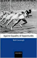 Matt Cavanagh: Against Equality of Opportunity