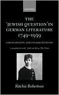 Book cover image of The Jewish Question in German Literature, 1749-1939: Emancipation and Its Discontents by Ritchie Robertson