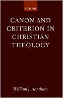 Book cover image of Canon and Criterion in Christian Theology: From the Fathers to Feminism by William J. Abraham