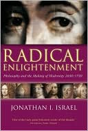Book cover image of Radical Enlightenment: Philosophy and the Making of Modernity 1650-1750 by Jonathan I. Israel