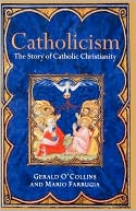 Gerald O'Collins: Catholicism: The Story of Catholic Christianity
