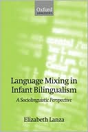 Book cover image of Language Mixing in Infant Bilingualism: A Sociolinguistic Perspective (Oxford Studies in Language Studies Contact Series) by Elizabeth Lanza