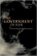 Christopher Hood: The Government of Risk: Understanding Risk Regulation Regimes