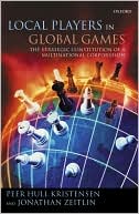 Peer Hull Kristensen: Local Players in Global Games: The Strategic Constitution of a Multinational Corporation