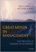 Ken G. Smith: Great Minds in Management: The Process of Theory Development