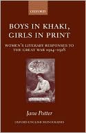 Jane Potter: Boys in Khaki, Girls in Print: Women's Literary Responses to the Great War 1914-1918
