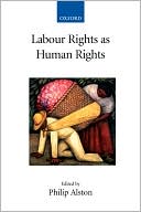 Philip Alston: Labour Rights As Human Rights